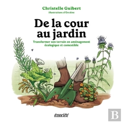 Bertrand.pt - De La Cour Au Jardin : Transformer Son Terrain En Aménagement Écologique Et Comestible