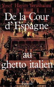 De La Cour D'Espagne Au Ghetto Italien : Isaac Cardoso Et Le Marranisme Au Xviie Siècle