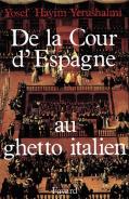 De La Cour D'Espagne Au Ghetto Italien : Isaac Cardoso Et Le Marranisme Au Xviie Siècle