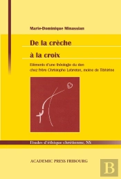 De La Creche A La Croix - Elements D'Une Theologie Du Don Chez Frere Christophe Lebreton, Moine De T