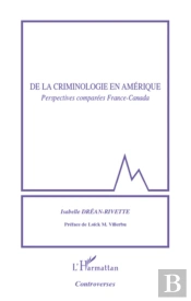 De La Criminologie En Amérique ; Perspectives Comparées France-Canada