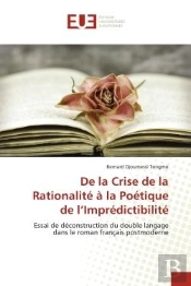 De La Crise De La Rationalite A La Poetique De L'Impredictibilite - Essai De Deconstruction Du Doubl