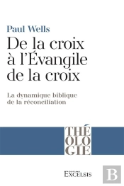 De La Croix À L'Évangile De La Croix : La Dynamique Biblique De La Réconciliation