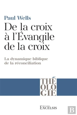 Bertrand.pt - De La Croix À L'Évangile De La Croix : La Dynamique Biblique De La Réconciliation