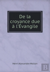 De La Croyance Due A L'Evangile