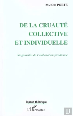 Bertrand.pt - De La Cruaute Collective Et Individuelle ; Singularites De L'Elaboration Freudienne