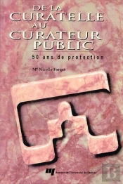 De La Curatelle Au Curateur Public. 50 Ans De Protection