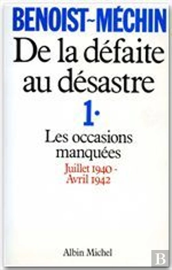Bertrand.pt - De La Défaite Au Désastre T.1 ; Les Occasions Manquées Juillet 1940-Avril 1942