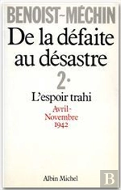 De La Défaite Au Désastre T.2 ; L'Esprit Trahi, Avril 1942-Novembre 1942