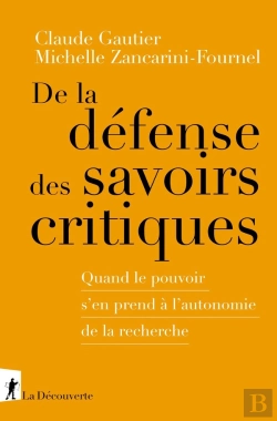 Bertrand.pt - De La Défense Des Savoirs Critiques : Quand Le Pouvoir S'En Prend À L'Autonomie De La Recherche