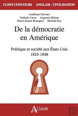 Bertrand.pt - De La Démocratie En Amérique : Politique Et Société Aux Etats-Unis 1824 - 1848