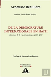 De La Democrature Internationale En Haiti - Panorama De La Vie Sociopolitique : 2010 - 2022