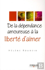 De La Dépendance Amoureuse À La Liberté D'Aimer