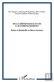 De La Dependance Et De L'Accompagnement ; Soins A Domicile Et Liens Sociaux