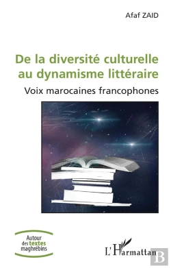 Bertrand.pt - De La Diversité Culturelle Au Dynamisme Littéraire ; Voix Marocaines Francophones