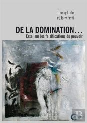De La Domination  ... Essai Sur Les Falsifications Du Pouvoir