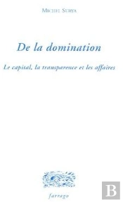 De La Domination ; Le Capital, La Transparence Et Les Affaires