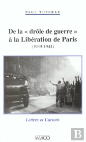 De La Drole De Guerre A La Liberation De Paris (1939-1944)