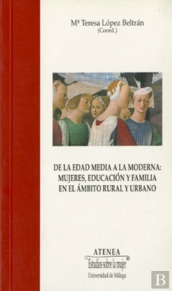 Bertrand.pt - De La Edad Media A La Moderna: Mujeres, Educación Y Familia En El Ámbito Rural Y Urbano