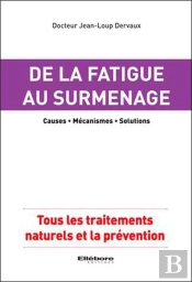 De La Fatigue Au Surmenage - Causes - Mecanismes - Solutions