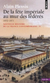 De La Fête Impériale Au Mur Des Fédérés (1852-1871)