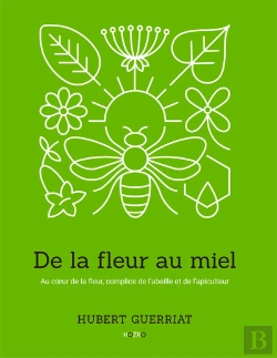 Bertrand.pt - De La Fleur Au Miel : Au Coeur De La Fleur, Complice De L'Abeille Et De L'Apiculteur