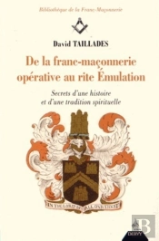 De La Franc-Maçonnerie Opérative Au Rite Émulation ; Secret D'Une Histoire Et D'Une Tradition