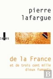 De La France Et De Trois Cent Mille Dieux Fumants