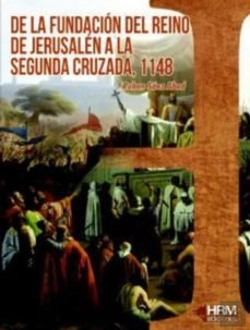 Bertrand.pt - De La Fundación Del Reino De Jerusalén A La Segunda Cruzada, 1148