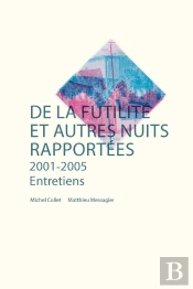 De La Futilité Et Autres Nuits Rapportées ; 2001 - 2005 ; Entretiens