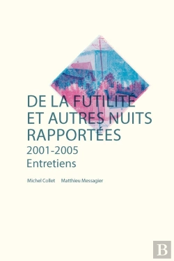 Bertrand.pt - De La Futilité Et Autres Nuits Rapportées ; 2001 - 2005 ; Entretiens