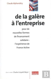 De La Galère À L'Entreprise : Pour Des Nouvelles Formes De Financement Solidaire : L'Expérience De France Active