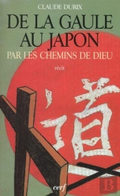 De La Gaule Au Japon Par Les Chemins De Dieu
