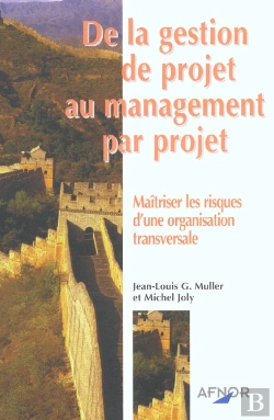 Bertrand.pt - De La Gestion De Projet Au Management Par Projet ; Maitriser Les Risques D'Une Organisation Transversale