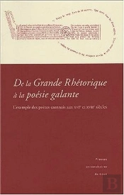 De La Grande Rhétorique À La Poésie Galante : L'Exemple Des Poètes Caennais Aux Xvie Et Xviie Siècles
