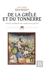 De La Grêle Et Du Tonnerre : Histoire Médiévale Des Imaginaires Paysans