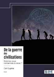 De La Guerre Des Civilisations : Sommes-Nous Condamnés À Crever ?