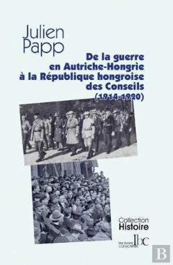 Bertrand.pt - De La Guerre En Autriche-Hongrie À La République Des Conseils (1914-1920)