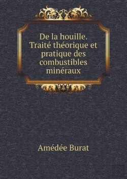 Bertrand.pt - De La Houille. Traite Theorique Et Pratique Des Combustibles Mineraux
