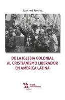 De La Iglesia Colonial Al Cristianismo Liberador En América Latina