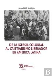 De La Iglesia Colonial Al Cristianismo Liberador En América Latina