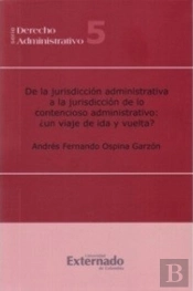 De La Jurisdicción Administrativa A La Jurisdicción De Lo Contencioso Administrativo: ¿Un Viaje De Ida Y De Vuelta?