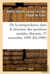 De La Jurisprudence Dans Le Domaine Des Questions Sociales, Discours. - Conference Du Stage Des Avoc