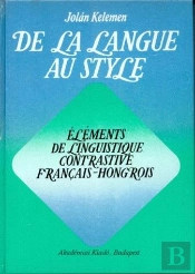 De La Langue Au Style : Éléments De Linguistique Contrastive Français-Hongrois