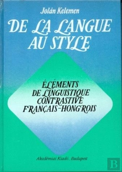Bertrand.pt - De La Langue Au Style : Éléments De Linguistique Contrastive Français-Hongrois