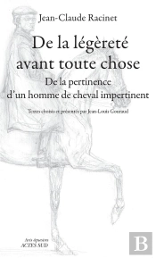 De La Légèreté Avant Toute Chose ; Propos Très Pertinents D'Un Homme De Cheval Impertinent