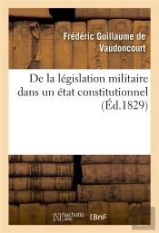 De La Legislation Militaire Dans Un Etat Constitutionnel