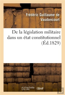 Bertrand.pt - De La Legislation Militaire Dans Un Etat Constitutionnel