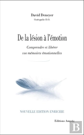 De La Lesion A L'Emotion : Comprendre Et Liberer Vos Memoires Emotionnelles.