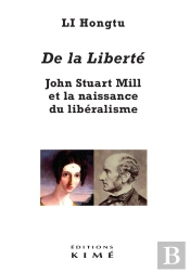 De La Liberté ; John Stuart Mill Et La Naissance Du Libéralisme